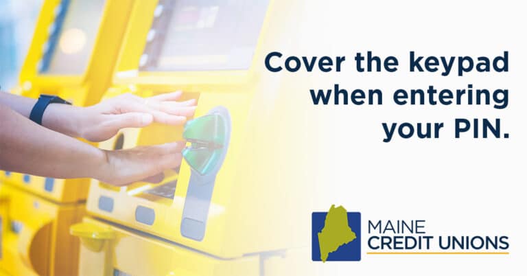 Cover the keypad when entering your PIN